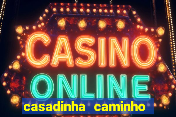 casadinha caminho da sorte